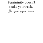 Femininity quote for women. Femininity doesn't make you weak.