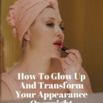 How To Glow Up Beauty Products and Routine
